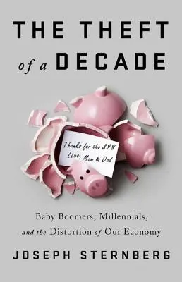 Krádež desetiletí: Jak Baby Boomers ukradli ekonomickou budoucnost mileniálů - The Theft of a Decade: How the Baby Boomers Stole the Millennials' Economic Future