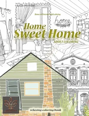 Relaxační omalovánky Home Sweet Home. Domácnost a interiér Omalovánky pro dospělé: Omalovánky pro dospělé Domov a architektura - Relaxing coloring book Home Sweet Home. Home and Interior Adult coloring: Adult coloring book Home & Architecture