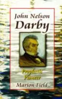 John Nelson Darby - průkopník proroctví - John Nelson Darby - Prophetic Pioneer