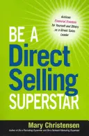 Buďte superhvězdou přímého prodeje: Dosáhněte finanční svobody pro sebe i ostatní jako lídr přímého prodeje. - Be a Direct Selling Superstar: Achieve Financial Freedom for Yourself and Others as a Direct Sales Leader