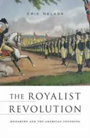 Royalistická revoluce: Monarchie a založení Ameriky - The Royalist Revolution: Monarchy and the American Founding