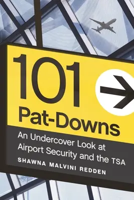 101 Pat-Downs: Pohled do tajnosti letištní bezpečnosti a TSA - 101 Pat-Downs: An Undercover Look at Airport Security and the Tsa