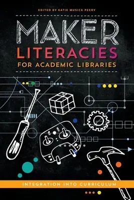 Maker Literacies for Academic Libraries (Literatury tvůrců pro akademické knihovny): Integrace do učebních plánů - Maker Literacies for Academic Libraries: Integration into Curriculum