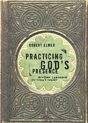 Praktikování Boží přítomnosti: Bratr Vavřinec pro dnešního čtenáře - Practicing God's Presence: Brother Lawrence for Today's Reader