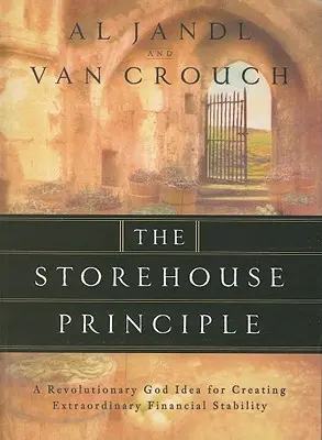 Princip skladu: Revoluční boží myšlenka pro vytvoření mimořádné finanční stability. - The Storehouse Principle: A Revolutionary God Idea for Creating Extraordinary Financial Stability