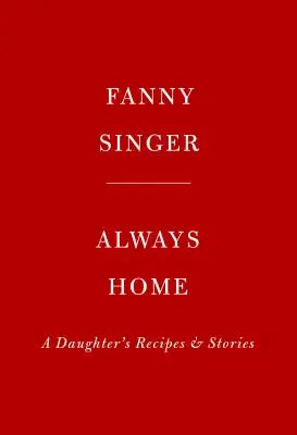 Vždycky doma: Recepty a příběhy dcery: Předmluva Alice Watersové - Always Home: A Daughter's Recipes & Stories: Foreword by Alice Waters