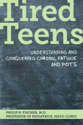 Unavení teenageři: Pochopení a překonání chronické únavy a potíží - Tired Teens: Understanding and Conquering Chronic Fatigue and Pots