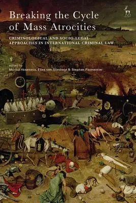Prolomení cyklu masového násilí: Kriminologické a sociálně-právní přístupy v mezinárodním trestním právu. - Breaking the Cycle of Mass Atrocities: Criminological and Socio-Legal Approaches in International Criminal Law