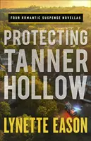 Chránit Tanner Hollow: Čtyři romány s romantickým napětím - Protecting Tanner Hollow: Four Romantic Suspense Novellas