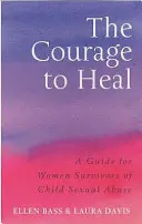 Odvaha k uzdravení - Průvodce pro ženy, které přežily sexuální zneužívání dětí - Courage to Heal - A Guide for Women Survivors of Child Sexual Abuse