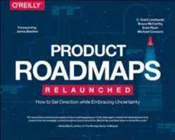 Znovu spuštěné produktové roadmapy: Jak nastavit směr a zároveň přijmout nejistotu - Product Roadmaps Relaunched: How to Set Direction While Embracing Uncertainty