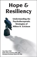 Naděje a odolnost: Erickson: Naděje a péče: porozumění psychoterapeutickým strategiím Miltona H. Ericksona - Hope & Resiliency: Understanding the Psychotherapeutic Strategies of Milton H. Erickson