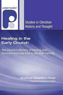 Uzdravování v rané církvi: Církevní služba uzdravování a exorcismu od prvního do pátého století - Healing in the Early Church: The Church's Ministry of Healing and Exorcism from the First to the Fifth Century
