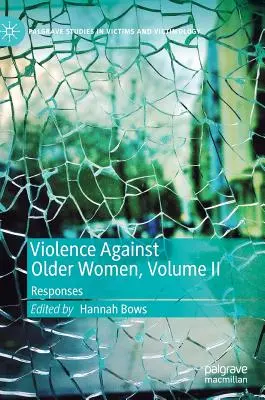 Násilí páchané na starších ženách, II. díl: reakce - Violence Against Older Women, Volume II: Responses