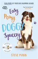 Easy Peasy Doggy Squeezy - Ještě více vašich dilemat při výcviku psů vyřešeno! - Easy Peasy Doggy Squeezy - Even more of your dog training dilemmas solved!