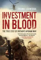 Investice do krve - skutečná cena britské války v Afghánistánu - Investment in Blood - The True Cost of Britain's Afghan War