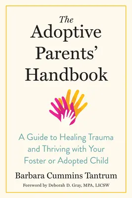 Příručka pro adoptivní rodiče: Příručka pro léčení traumat a prosperitu s pěstounským nebo adoptovaným dítětem - The Adoptive Parents' Handbook: A Guide to Healing Trauma and Thriving with Your Foster or Adopted Child