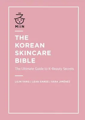Bible korejské péče o pleť: Nejdůležitější průvodce tajemstvími krásy z K-skupiny - The Korean Skincare Bible: The Ultimate Guide to K-Beauty Secrets