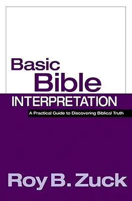 Základy výkladu Bible: Praktický průvodce k objevování biblické pravdy - Basic Bible Interpretation: A Practical Guide to Discovering Biblical Truth