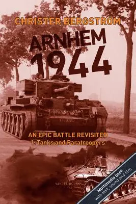 Arnhem 1944: An Epic Battle Revisited: An Epic Battle Revisited: 1. díl: Tanky a výsadkáři - Arnhem 1944: An Epic Battle Revisited: Vol. 1: Tanks and Paratroopers