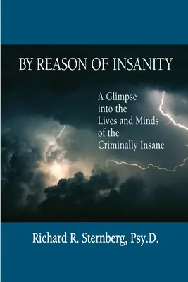 Z důvodu šílenství: Z důvodu nepříčetnosti: Pohled do života a mysli duševně nemocných lidí. - By Reason of Insanity: A Glimpse into the Lives and Minds of the Criminally Insane