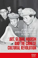 Umění, globální maoismus a čínská kulturní revoluce - Art, Global Maoism and the Chinese Cultural Revolution