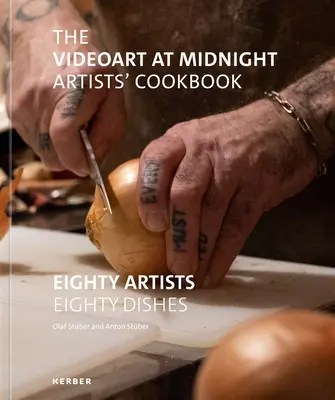 Kuchařka umělců Videoart at Midnight: Osmdesát umělců osmdesát jídel - The Videoart at Midnight Artists' Cookbook: Eighty Artists Eighty Dishes