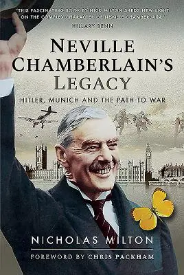Dědictví Nevilla Chamberlaina: Hitler, Mnichov a cesta k válce - Neville Chamberlain's Legacy: Hitler, Munich and the Path to War