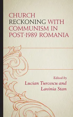Církevní vyrovnání s komunismem v Rumunsku po roce 1989 - Church Reckoning with Communism in Post-1989 Romania