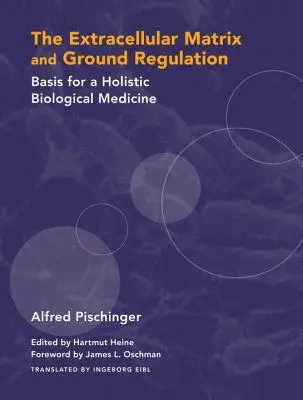 Extracelulární matrix a pozemní regulace: Základy holistické biologické medicíny - The Extracellular Matrix and Ground Regulation: Basis for a Holistic Biological Medicine