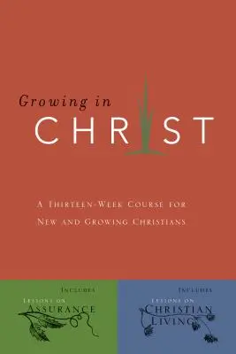 Růst v Kristu: Třináctitýdenní kurz pro nové a rostoucí křesťany. - Growing in Christ: A 13-Week Course for New and Growing Christians