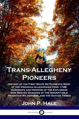 Trans-Allegheny Pioneers: Dějiny prvních bělošských osad na západ od virginských Alleghenies od roku 1748; Útrapy a hrdinství objevitelů (History of the First White Settlements West of the Virginian Alleghenies from 1748). - Trans-Allegheny Pioneers: History of the First White Settlements West of the Virginian Alleghenies from 1748; Hardships and Heroism of the Explo