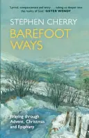 Cesty bosých nohou: Modlitba během adventu, Vánoc a po nich - Barefoot Ways: Praying Through Advent, Christmas and Beyond