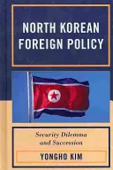 Severokorejská zahraniční politika: Bezpečnostní dilema a nástupnictví - North Korean Foreign Policy: Security Dilemma and Succession