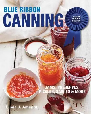 Blue Ribbon Canning: Vítězné recepty na zavařování a konzervaci: Série receptů, které získávají ocenění - Blue Ribbon Canning: Award-Winning Recipes