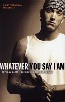 Ať si říkáš, co chceš - Život a doba Eminema - Whatever You Say I Am - The Life And Times Of Eminem