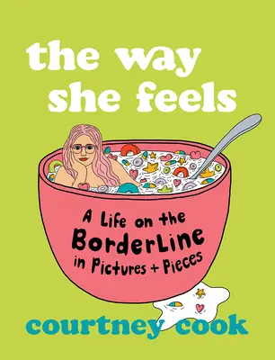 Jak se cítí: Můj život na hranici v obrazech a střípcích - The Way She Feels: My Life on the Borderline in Pictures and Pieces