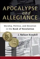 Apokalypsa a věrnost: Věrnost: uctívání, politika a oddanost v knize Zjevení Janovo - Apocalypse and Allegiance: Worship, Politics, and Devotion in the Book of Revelation