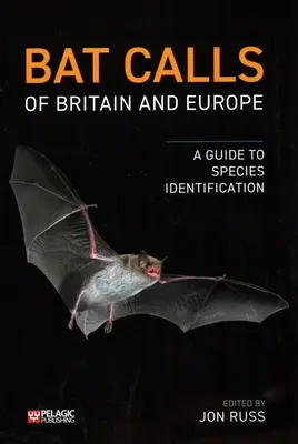 Netopýří volání Británie a Evropy: Průvodce určováním druhů - Bat Calls of Britain and Europe: A Guide to Species Identification