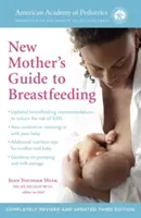 The American Academy of Pediatrics New Mother's Guide to Breastfeeding (Revised Edition) (Průvodce kojením pro novopečené matky): Zcela přepracované a aktualizované třetí vydání - The American Academy of Pediatrics New Mother's Guide to Breastfeeding (Revised Edition): Completely Revised and Updated Third Edition