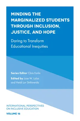 Péče o marginalizované studenty prostřednictvím inkluze, spravedlnosti a naděje: Odvaha měnit nerovnosti ve vzdělávání - Minding the Marginalized Students Through Inclusion, Justice, and Hope: Daring to Transform Educational Inequities