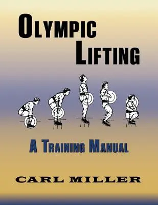 Olympijské vzpírání: Tréninková příručka - Olympic Lifting: A Training Manual