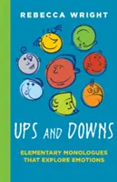Vzestupy a pády: Elementární monology, které zkoumají: Monology, které zkoumají emoce (Wright Rebeca (Young)) - Ups and Downs: Elementary Monologues That Explore: Monologues That Explore Emotions (Wright Rebeca (Young))
