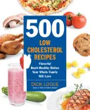 500 receptů s nízkým obsahem cholesterolu: Vychutnejte si chutná a zdravá jídla, která si zamiluje celá vaše rodina. - 500 Low-Cholesterol Recipes: Flavorful Heart-Healthy Dishes Your Whole Family Will Love