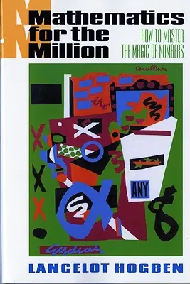 Matematika pro milion: Jak zvládnout kouzlo čísel - Kniha pro milionáře - Jak zvládnout kouzlo čísel - Mathematics for the Million: How to Master the Magic of Numbers
