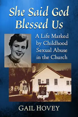 Řekla, že nám Bůh požehnal: Život poznamenaný sexuálním zneužíváním v dětství v církvi - She Said God Blessed Us: A Life Marked by Childhood Sexual Abuse in the Church