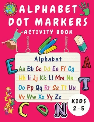 Kniha aktivit pro děti od 2 do 5 let s abecedou s puntíky: Knížka s aktivitami pro batolata: Obkreslování abecedy a omalovánky pro děti - Dot Markers Alphabet Activity Book for Toddlers (abeceda pro batolata): 2 roky a více - Alphabet Dot Marker Activity Book for Kids Ages 2-5: Alphabet Tracing and Coloring Book for Children - Dot Markers Alphabet Activity Book for Toddlers