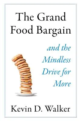 Velký obchod s potravinami: A bezmyšlenkovitá snaha získat více - The Grand Food Bargain: And the Mindless Drive for More