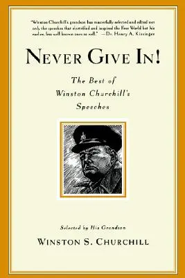 Nikdy se nevzdávej! Nejlepší projevy Winstona Churchilla: Nepřestávej! - Never Give In!: The Best of Winston Churchill's Speeches