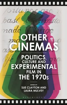 Další kina: Politika, kultura a experimentální film v 70. letech 20. století - Other Cinemas: Politics, Culture and Experimental Film in the 1970s